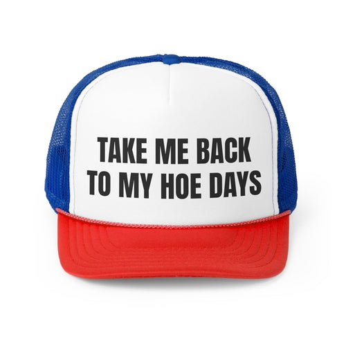 Take Me Back To My Hoe Days Funny Trucker Hat