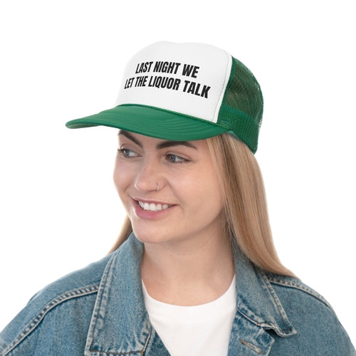 Last Night We Let The Liquor Talk Funny Trucker Hat