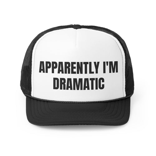 Apparently I'm Dramatic Funny Trucker Hat