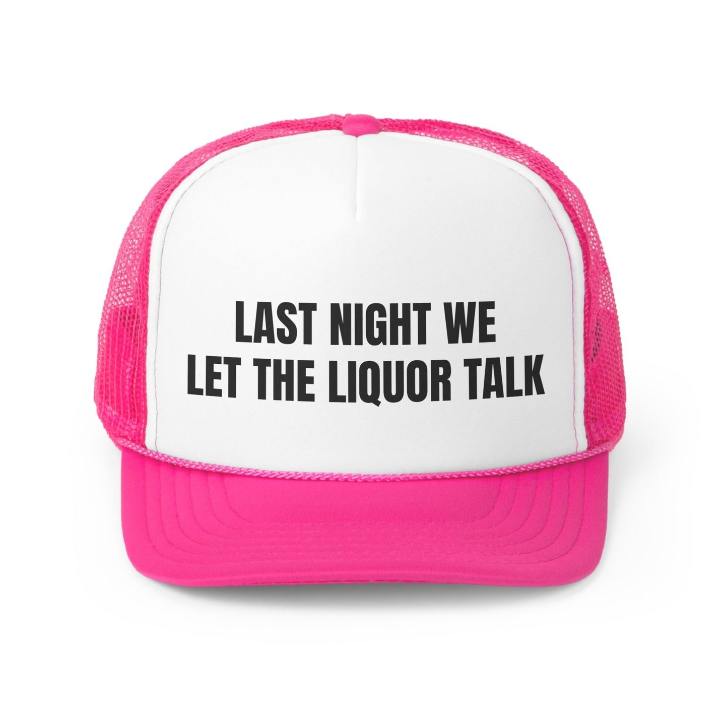 Last Night We Let The Liquor Talk Funny Trucker Hat