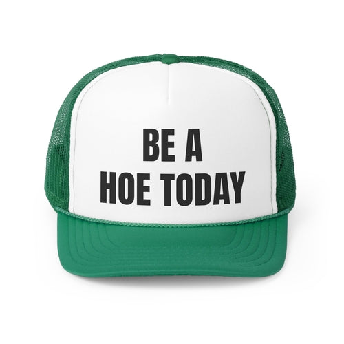 Be A Hoe Today Funny Trucker Hat