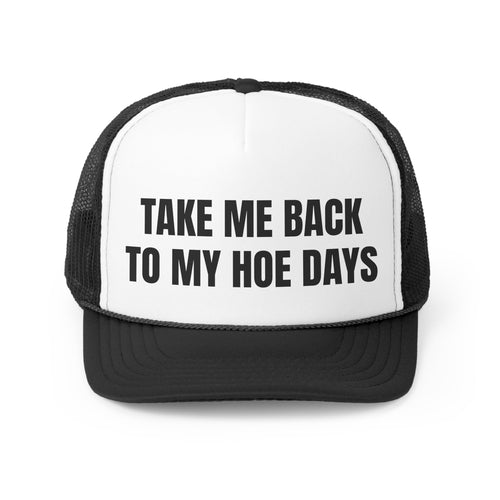 Take Me Back To My Hoe Days Funny Trucker Hat