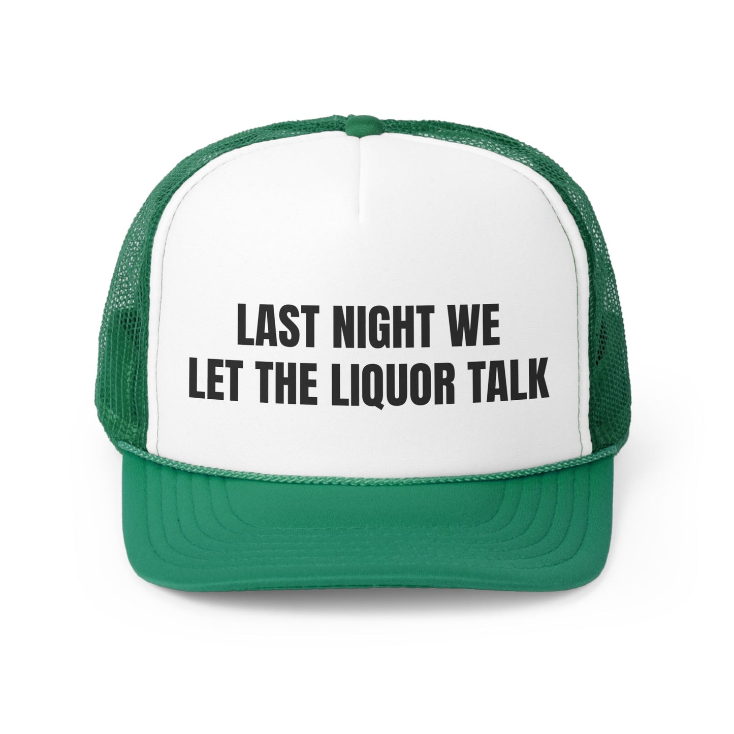 Last Night We Let The Liquor Talk Funny Trucker Hat