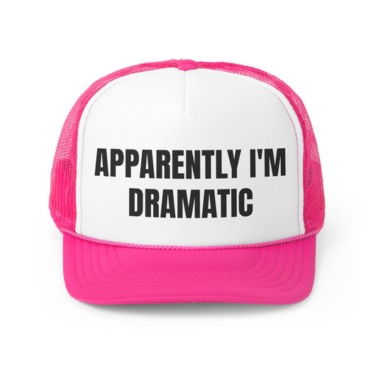 Apparently I'm Dramatic Funny Trucker Hat