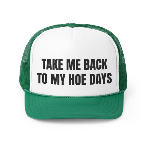 Take Me Back To My Hoe Days Funny Trucker Hat