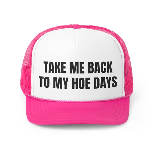 Take Me Back To My Hoe Days Funny Trucker Hat