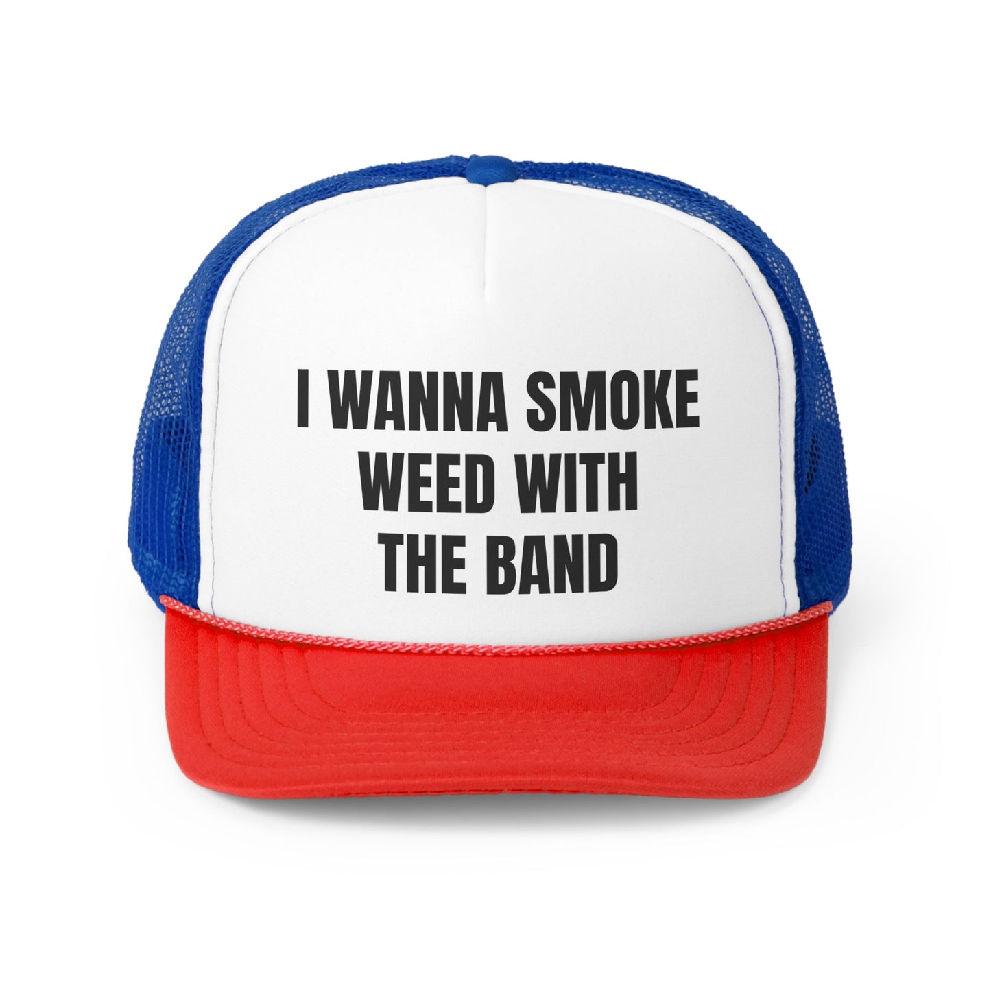 I Wanna Smoke Weed With The Band Funny Trucker Hat